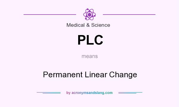 What does PLC mean? It stands for Permanent Linear Change
