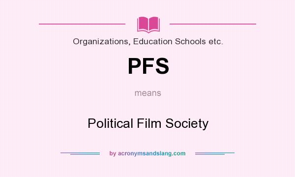 What does PFS mean? It stands for Political Film Society