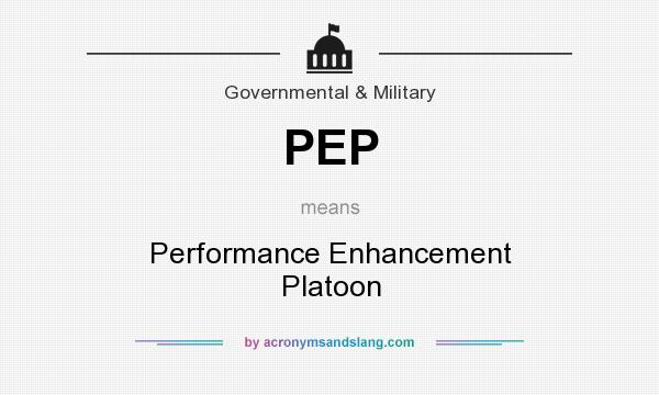 What does PEP mean? It stands for Performance Enhancement Platoon