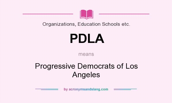 What does PDLA mean? It stands for Progressive Democrats of Los Angeles