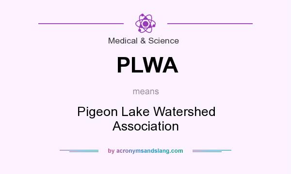 What does PLWA mean? It stands for Pigeon Lake Watershed Association