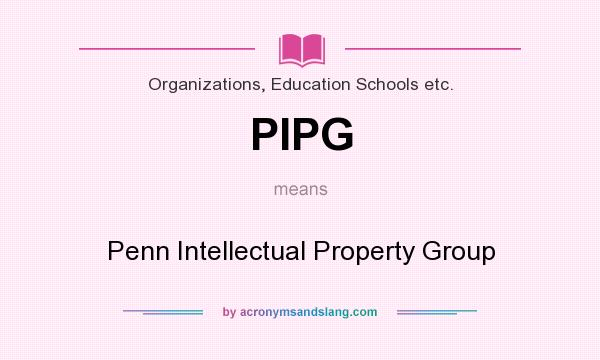 What does PIPG mean? It stands for Penn Intellectual Property Group