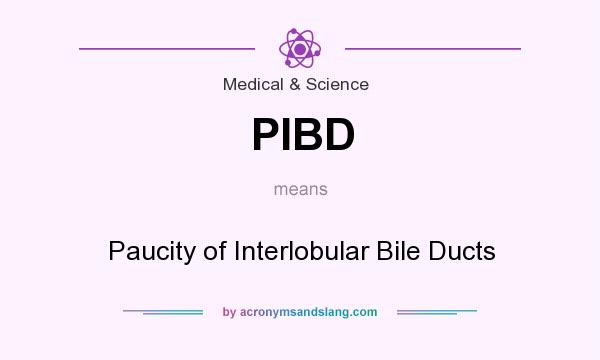 What does PIBD mean? It stands for Paucity of Interlobular Bile Ducts