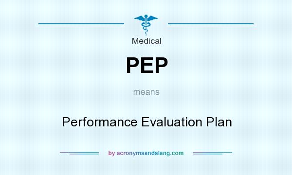 What does PEP mean? It stands for Performance Evaluation Plan