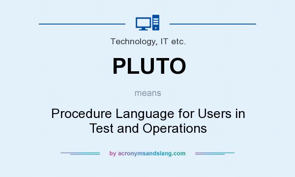 What does PLUTO mean? It stands for Procedure Language for Users in Test and Operations