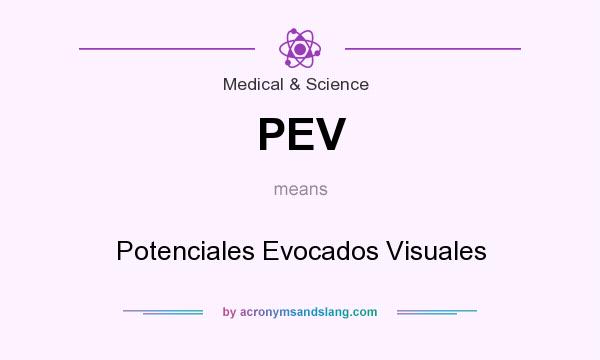 What does PEV mean? It stands for Potenciales Evocados Visuales