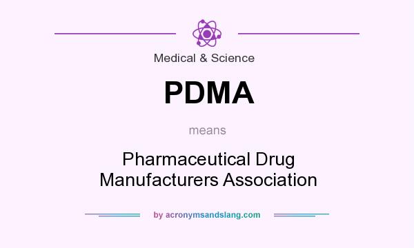 What does PDMA mean? It stands for Pharmaceutical Drug Manufacturers Association