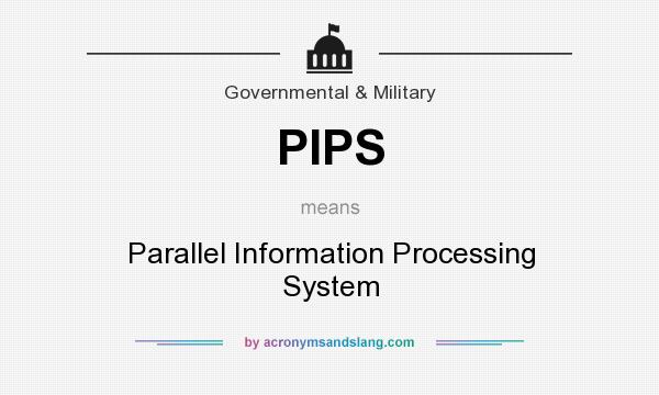 What does PIPS mean? It stands for Parallel Information Processing System