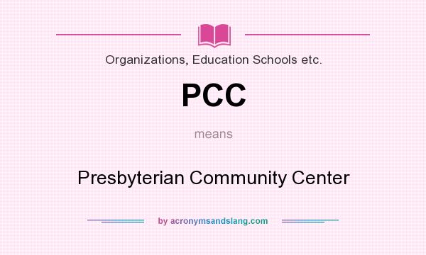 What does PCC mean? It stands for Presbyterian Community Center