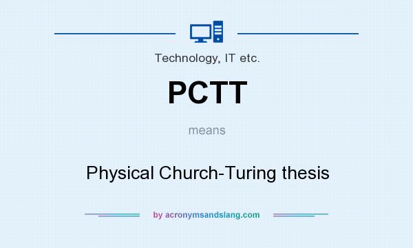 What does PCTT mean? It stands for Physical Church-Turing thesis