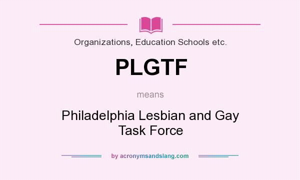 What does PLGTF mean? It stands for Philadelphia Lesbian and Gay Task Force