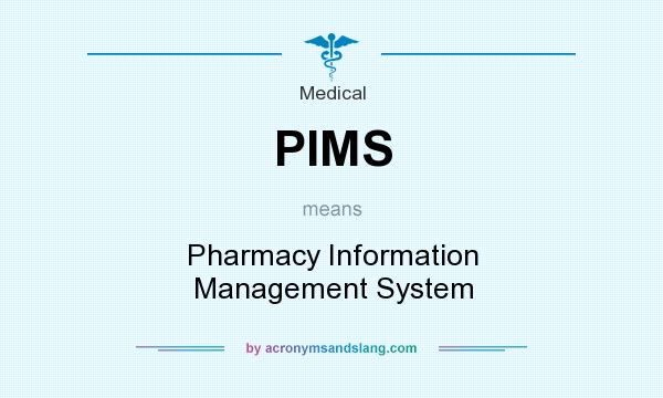 What does PIMS mean? It stands for Pharmacy Information Management System