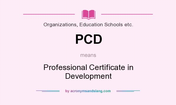 What does PCD mean? It stands for Professional Certificate in Development