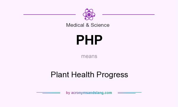 What does PHP mean? It stands for Plant Health Progress