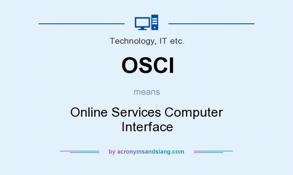 What does OSCI mean? It stands for Online Services Computer Interface