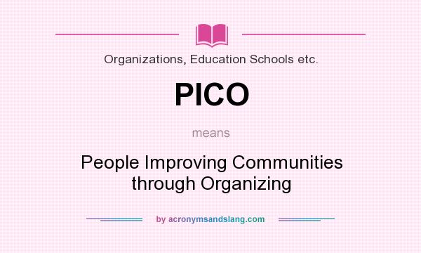 What does PICO mean? It stands for People Improving Communities through Organizing