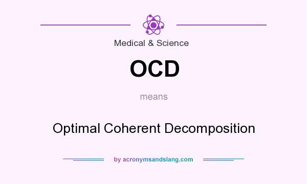 What does OCD mean? It stands for Optimal Coherent Decomposition