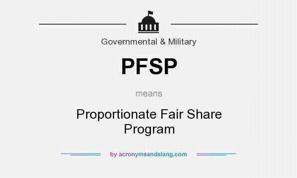 What does PFSP mean? It stands for Proportionate Fair Share Program