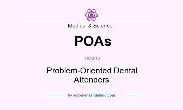 What does POAs mean? It stands for Problem-Oriented Dental Attenders