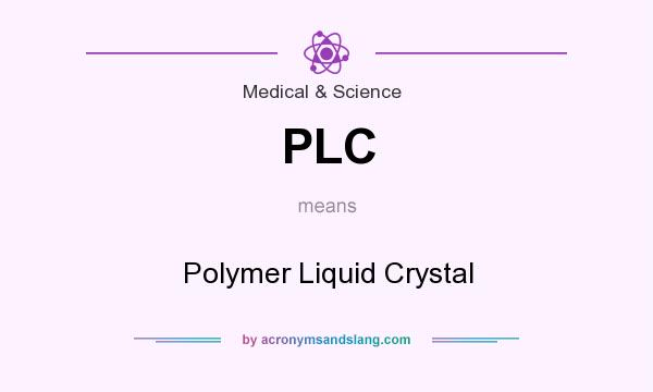 What does PLC mean? It stands for Polymer Liquid Crystal