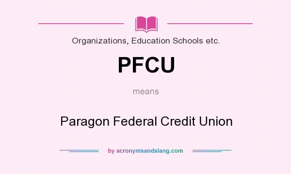 What does PFCU mean? It stands for Paragon Federal Credit Union