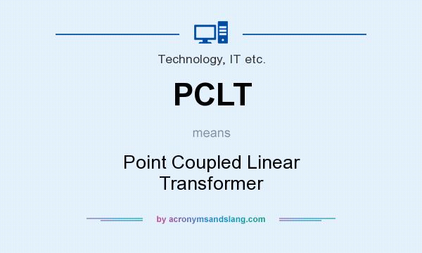 What does PCLT mean? It stands for Point Coupled Linear Transformer