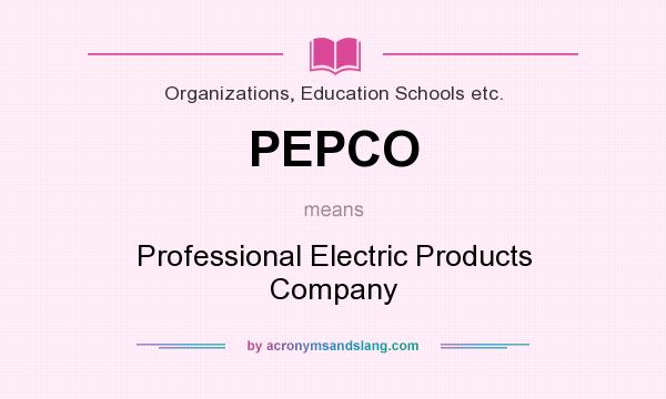 What does PEPCO mean? It stands for Professional Electric Products Company