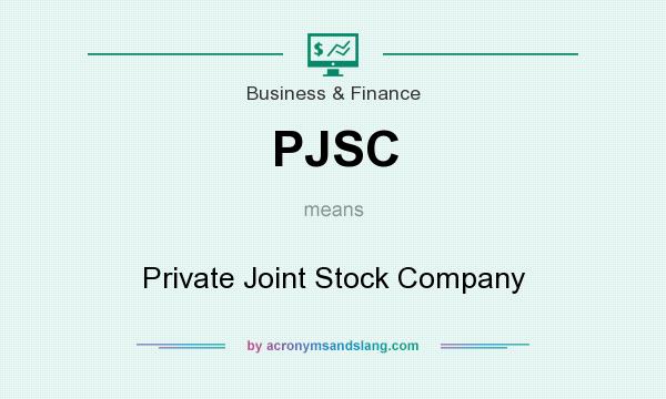 What does PJSC mean? It stands for Private Joint Stock Company