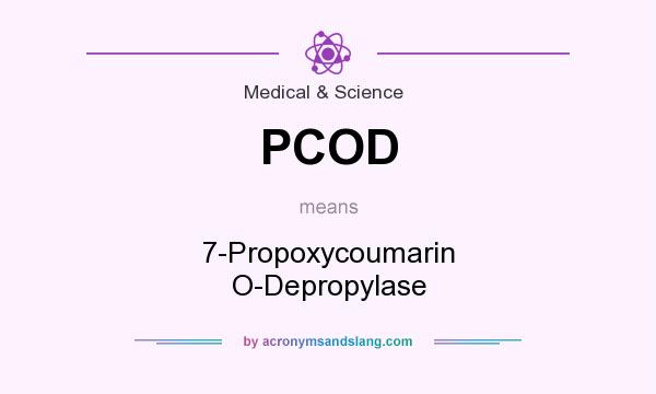 What does PCOD mean? It stands for 7-Propoxycoumarin O-Depropylase