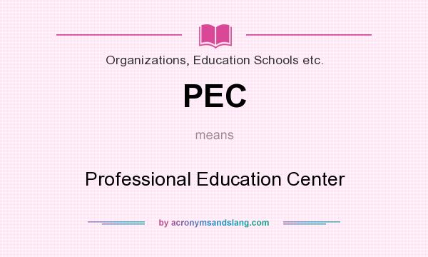 What does PEC mean? It stands for Professional Education Center