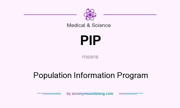 What does PIP mean? It stands for Population Information Program