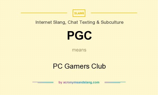 What does PGC mean? It stands for PC Gamers Club