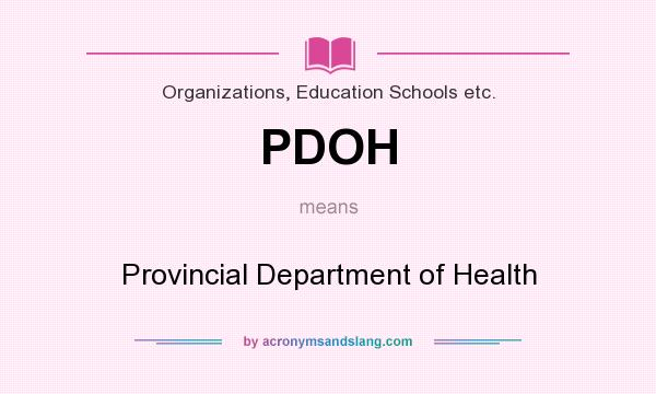 What does PDOH mean? It stands for Provincial Department of Health