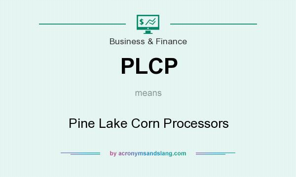 What does PLCP mean? It stands for Pine Lake Corn Processors