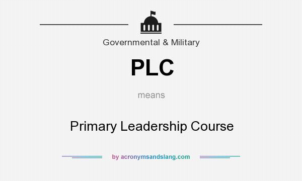 What does PLC mean? It stands for Primary Leadership Course