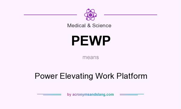 What does PEWP mean? It stands for Power Elevating Work Platform