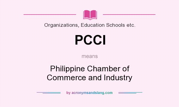 What does PCCI mean? It stands for Philippine Chamber of Commerce and Industry