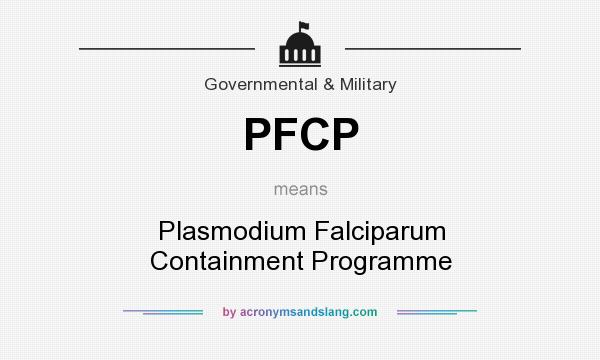 What does PFCP mean? It stands for Plasmodium Falciparum Containment Programme