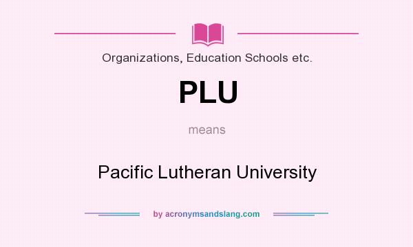 What does PLU mean? It stands for Pacific Lutheran University