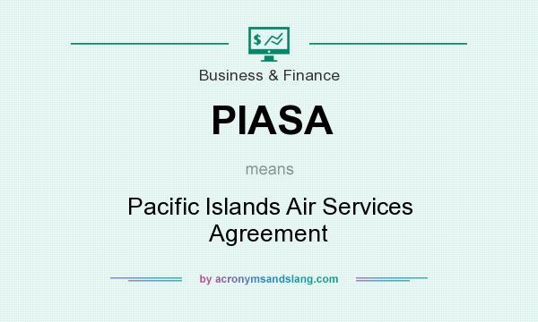 What does PIASA mean? It stands for Pacific Islands Air Services Agreement