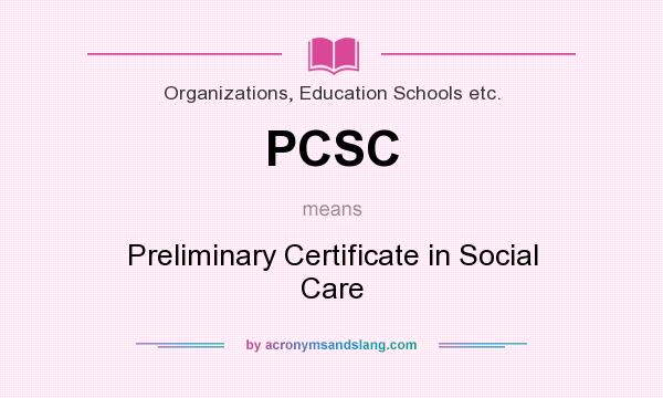 What does PCSC mean? It stands for Preliminary Certificate in Social Care