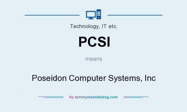 What does PCSI mean? It stands for Poseidon Computer Systems, Inc
