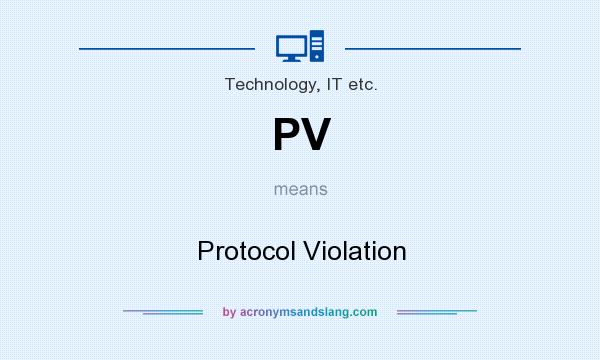 What does PV mean? It stands for Protocol Violation