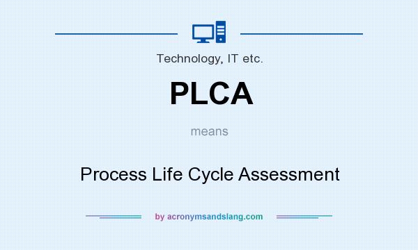 What does PLCA mean? It stands for Process Life Cycle Assessment