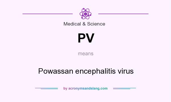 What does PV mean? It stands for Powassan encephalitis virus