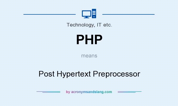 What does PHP mean? It stands for Post Hypertext Preprocessor