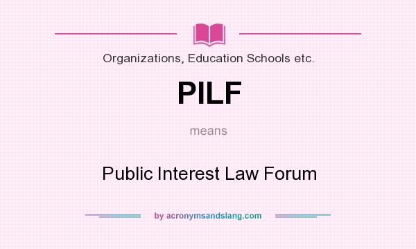 What does PILF mean? It stands for Public Interest Law Forum