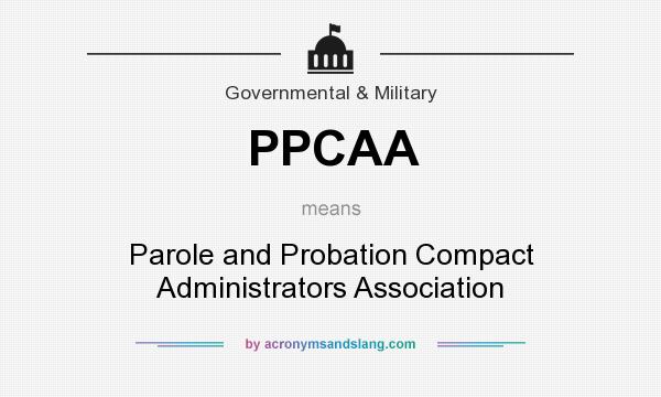 What does PPCAA mean? It stands for Parole and Probation Compact Administrators Association