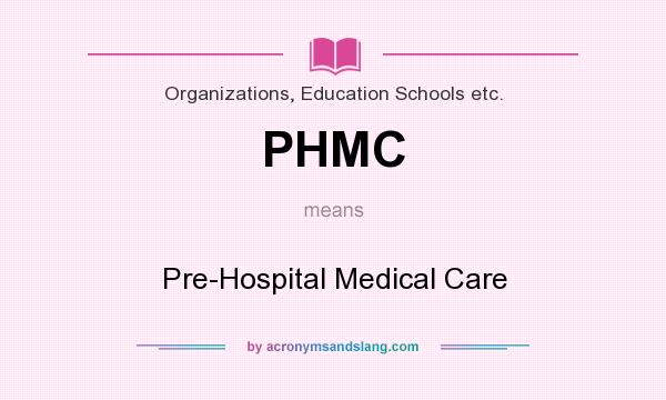 What does PHMC mean? It stands for Pre-Hospital Medical Care
