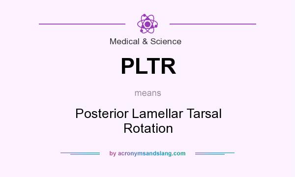 What does PLTR mean? It stands for Posterior Lamellar Tarsal Rotation